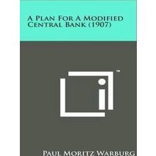 A Plan For A Modified Central Bank (1907)