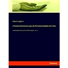 A Practical Commentary upon the First General Epistle of St. Peter