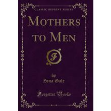 Mothers to Men (Classic Reprint)