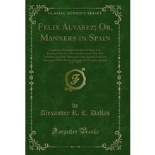 Felix Alvarez; Or, Manners in Spain, Vol. 3 of 3 (Classic Reprint)