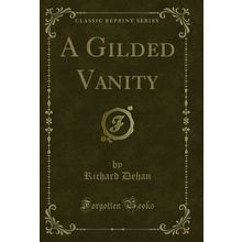 A Gilded Vanity (Classic Reprint)