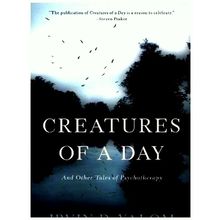 Creatures of a Day - And Other Tales of Psychotherapy
