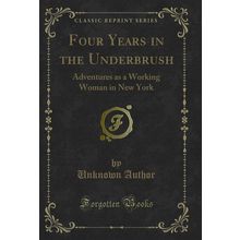 Four Years in the Underbrush: Adventures as a Working Woman in New York