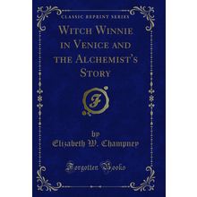 Witch Winnie in Venice and the Alchemist's Story (Classic Reprint)
