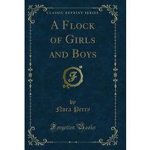 A Flock of Girls and Boys (Classic Reprint)