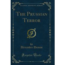 The Prussian Terror (Classic Reprint)