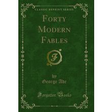 Forty Modern Fables (Classic Reprint)