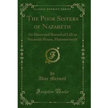 The Poor Sisters of Nazareth: An Illustrated Record of Life at Nazareth House