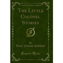 The Little Colonel Stories (Classic Reprint)