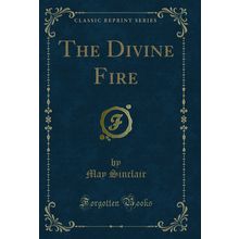 The Divine Fire (Classic Reprint)