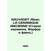 SAUVAGET Alban. LA CERAMIQUE ANCIENNE (Old ceramics. Porcelain and faience.) In