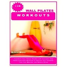 10 Wall Pilates Workouts: Transform Your Fitness Routine With Innovative Wall Pi