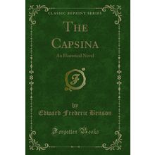 The Capsina: An Historical Novel (Classic Reprint)