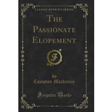 The Passionate Elopement (Classic Reprint)