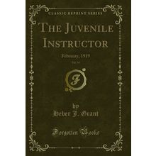 The Juvenile Instructor, Vol. 54: February, 1919 (Classic Reprint)