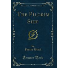 The Pilgrim Ship (Classic Reprint)