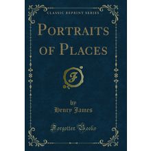 Portraits of Places (Classic Reprint)