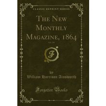 The New Monthly Magazine, 1864, Vol. 130 (Classic Reprint)