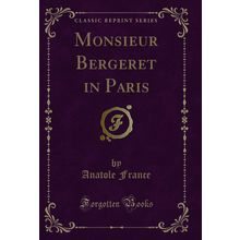 Monsieur Bergeret in Paris (Classic Reprint)