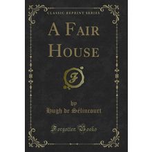 A Fair House (Classic Reprint)