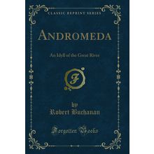 Andromeda: An Idyll of the Great River (Classic Reprint)