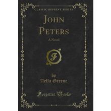 John Peters: A Novel (Classic Reprint)