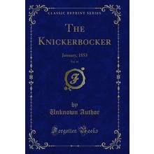 The Knickerbocker, Vol. 41: January, 1853 (Classic Reprint)