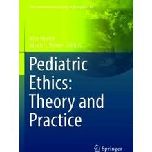 The International Library Of Bioethics Pediatric Ethics: Theory And Practice