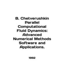 B. Chetverushkin Parallel Computational Fluid Dynamics: Advanced Numerical Meth