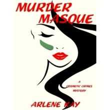 Murder Masque - A Cosmetic Crimes Mystery - Arlene Kay