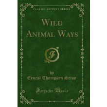 Wild Animal Ways (Classic Reprint)
