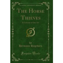 The Horse Thieves: A Comedy in One Act (Classic Reprint)