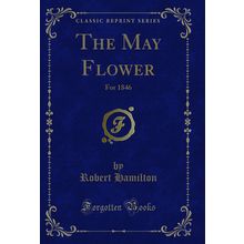 The May Flower: For 1846 (Classic Reprint)
