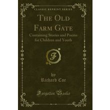 The Old Farm Gate: Containing Stories and Poems for Children and Youth
