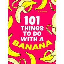 101 Things to Do With a Banana