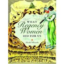 What Regency Women Did For Us