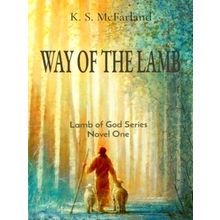 Way of the Lamb: Lamb of God Series Novel One - K.S. McFarland