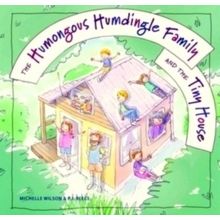 The Humongous Humdingle Family and the Tiny House - Michelle Wilson