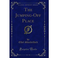 The Jumping-Off Place (Classic Reprint)