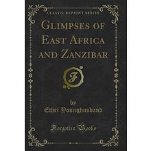 Glimpses of East Africa and Zanzibar (Classic Reprint)