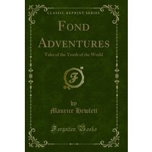 Fond Adventures: Tales of the Youth of the World (Classic Reprint)