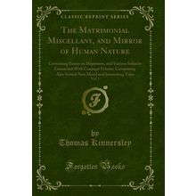 The Matrimonial Miscellany, and Mirror of Human Nature, Vol. 1