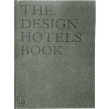 The Design Hotels Book: Original Hoteliers, Influential Designers and Architects
