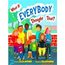 What If Everybody? What If Everybody Thought That - Ellen Javernick