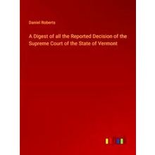 A Digest of all the Reported Decision of the Supreme Court of the State of Vermo