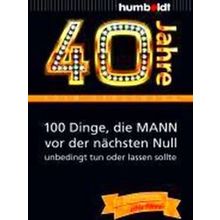 40 Jahre: 100 Dinge, Die Mann Vor Der Nachsten Null Unbedingt Tun Oder Lassen So
