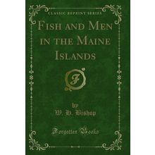 Fish and Men in the Maine Islands (Classic Reprint)