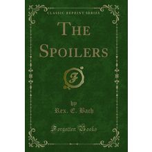 The Spoilers (Classic Reprint)