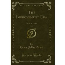The Improvement Era, Vol. 37: March, 1934 (Classic Reprint)