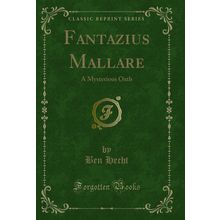 Fantazius Mallare: A Mysterious Oath (Classic Reprint)